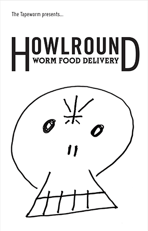 TTW#141 – Howlround – Worm Food Delivery